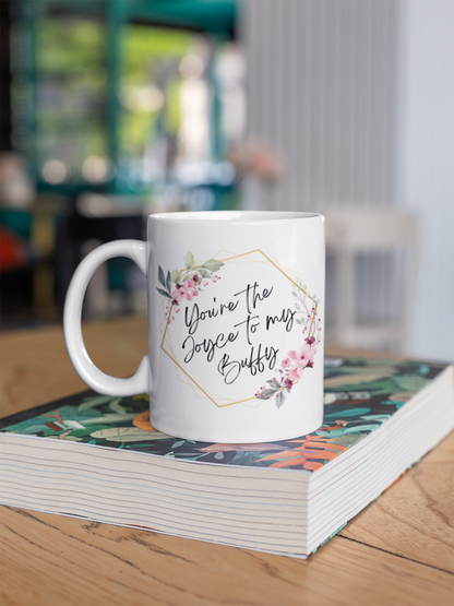 Joyce To My Buffy Mug | Buffy The Vampire Slayer