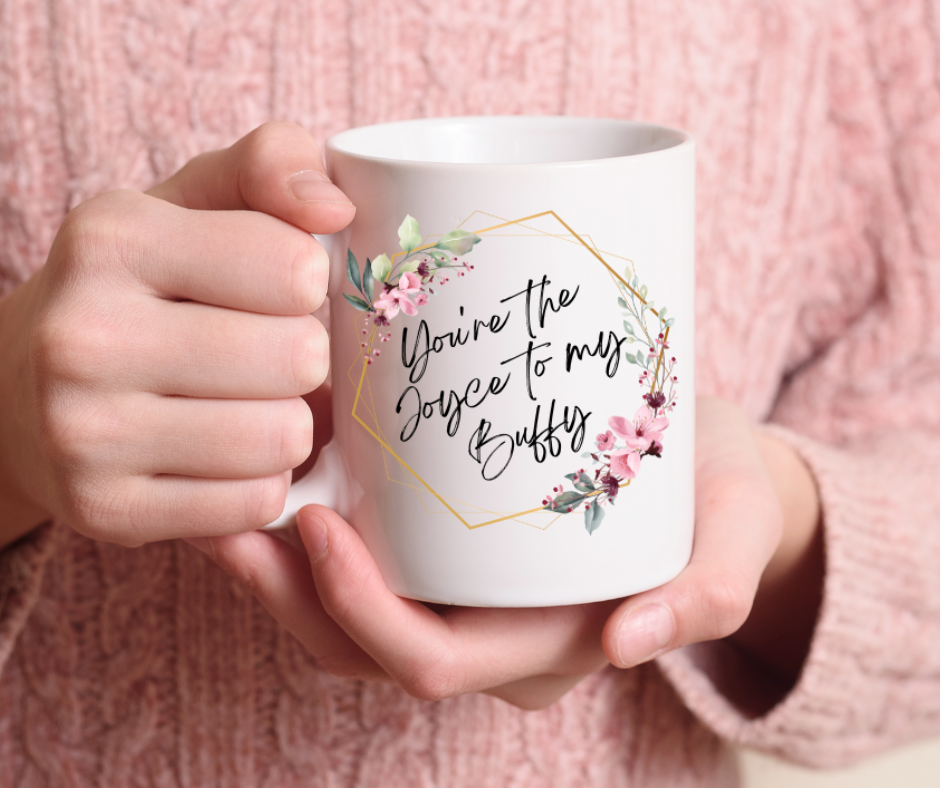 Joyce To My Buffy Mug | Buffy The Vampire Slayer