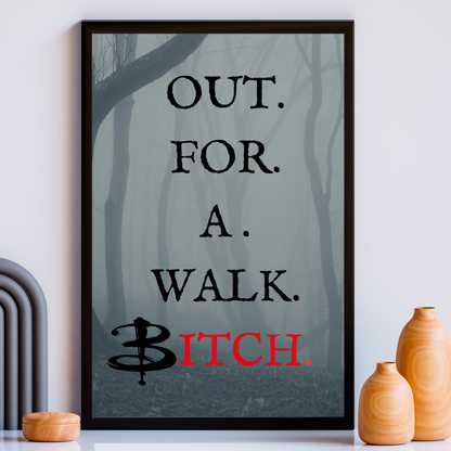 Out For A Walk Bitch Poster | Buffy the Vampire Slayer